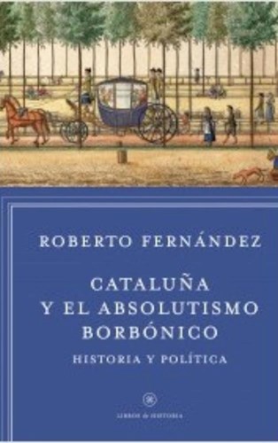Papel CATALUÑA Y EL ABSOLUTISMO BORBONICO HISTORIA Y POLITICA (LIBROS DE HISTORIA)