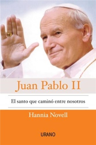  Juan Pablo Ii  El Santo Que Caminó Entre Nosotros