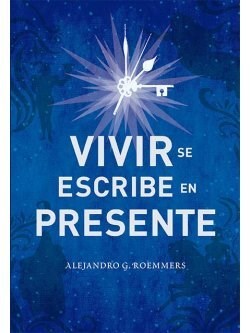 Vivir Se Escribe En Presente Por Roemmers Alejandro G Cuspide Libros