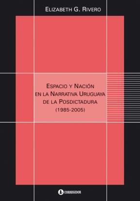 Papel Espacio Y Nacion En La Narrativa Uruguaya De La Posdictadura