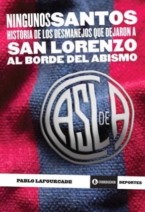 Papel NINGUNOS SANTOS HISTORIA DE LOS DESMANEJOS QUE DEJARON A SAN LORENZO AL BORDE DEL ABISMO