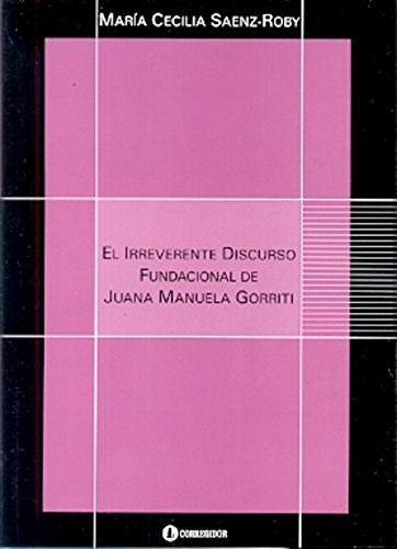 Papel EL IRREVERENTE DISCURSO FUNDACIONAL DE JUANA MANUELA GORRITI