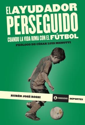 Papel AYUDADOR PERSEGUIDO CUANDO LA VIDA RIMA CON EL FUTBOL (PROLOGO DE CESAR LUIS MENOTTI)