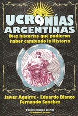 Papel UCRONIAS ARGENTINAS DIEZ HISTORIAS QUE PUDIERON HABER C