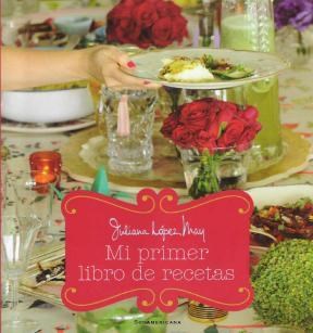 Mi Primer Libro De Recetas por LOPEZ MAY JULIANA - 9789500732819 - Cúspide  Libros