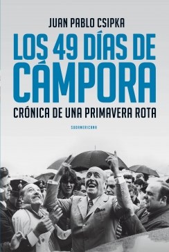 Papel 49 DIAS DE CAMPORA CRONICA DE UNA PRIMAVERA ROTA
