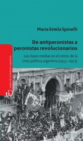 Papel DE ANTIPERONISTAS A PERONISTAS REVOLUCIONARIOS LAS CLASES MEDIAS EN EL CENTRO DE LA CRISIS...
