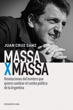 Papel MASSA X MASSA REVELACIONES DEL HOMBRE QUE QUIERE CAMBIAR EL RUMBO POLITICO DE LA ARGENTINA