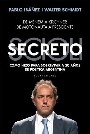 Papel SCIOLI SECRETO DE MENEM A KIRCHNER DE MOTONAUTA A PRESIDENTE COMO HIZO PARA SOBREVIVIR A 2