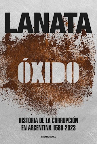 Papel Oxido - Historia De La Corrupcion En Argentina 1580 - 2023