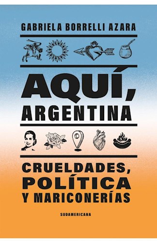 Papel AQUI ARGENTINA CRUELDADES POLITICA Y MARICONERIAS