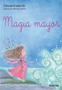 Papel MAGIA MAYOR (ILUSTRADO POR MARCELA CALDERON) (COLECCION ATLANTIDA MINI)
