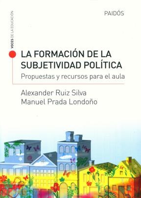 Papel FORMACION DE LA SUBJETIVIDAD POLITICA PROPUESTAS Y RECURSOS PARA EL AULA (VOCES DE LA EDUCION 13526)