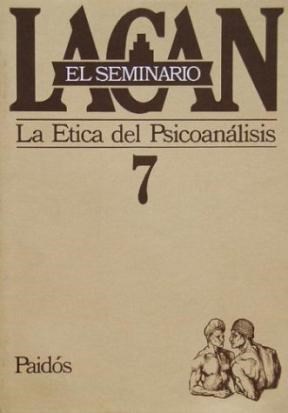 Papel SEMINARIO 7 -LA ETICA DEL PSICOANALISIS-