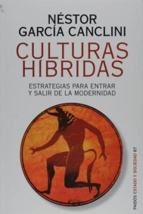 Papel CULTURAS HIBRIDAS ESTRATEGIAS PARA ENTRAR Y SALIR DE LA MODERNIDAD (ESTADO Y SOCIEDAD 45087)