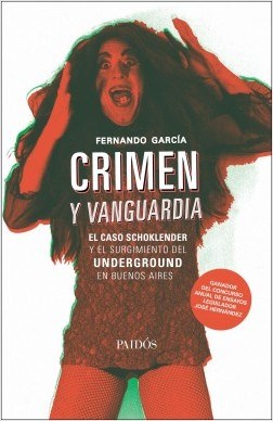 Papel CRIMEN Y VANGUARDIA . EL CASO SHOKLENDER Y EL SURGIMIENTO DEL UNDERGROUND EN BUENOS AIRES