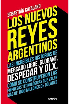 Papel LOS NUEVOS REYES ARGENTINOS LAS INCREIBLES HISTORIAS DE MERCADO LIBRE, GLOBANT DESPEGAR Y OLX