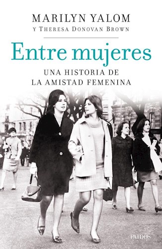  Entre Mujeres  Una Historia De La Amistad Femenina