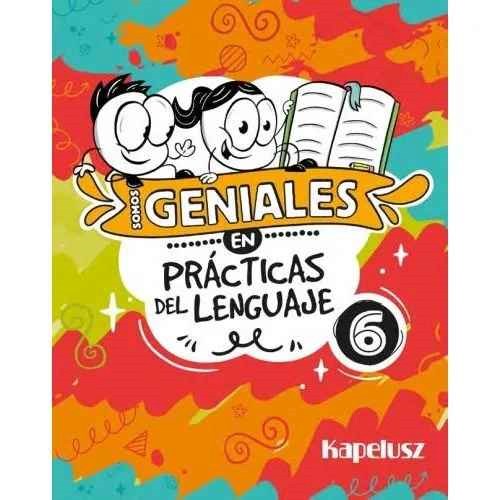 Papel SOMOS GENIALES EN PRACTICAS DEL LENGUAJE 6 KAPELUSZ (NOVEDAD 2024)