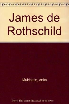 Papel JAMES DE ROTHSCHILD EL HOMBRE QUE CREO DE LA NADA UNA DINASTIA DE BANQUEROS (BIOGRAFIA E HISTORIA)