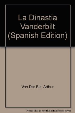 Papel DINASTIA VANDERBILT AUGE Y CAIDA DE LA FAMILIA MAS RICA DEL MUNDO (BIOGRAFIA E HISTORIA)