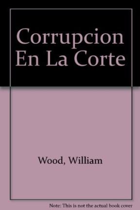 Papel CORRUPCION EN LA CORTE EL DILEMA DE UN JUEZ EN UN MUNDO SIN VALORES (NOVELA DE SUSPENSO)