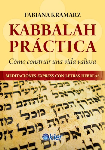 Papel KABBALAH PRACTICA COMO CONSTRUIR UNA VIDA VALIOSA MEDITACIONES EXPRESS CON LETRAS HEBREAS (RUSTICA)