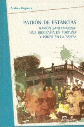 Papel PATRON DE ESTANCIAS: RAMON SANTAMARINA, UNA BIOGRAFIA DE FOR