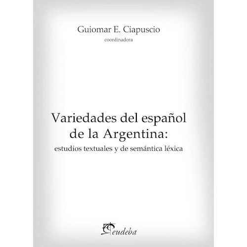 Papel VARIEDADES DEL ESPAÑOL DE LA ARGENTINA: ESTUDIOS TEXTUALES Y DE SEMANTICA LEXICA