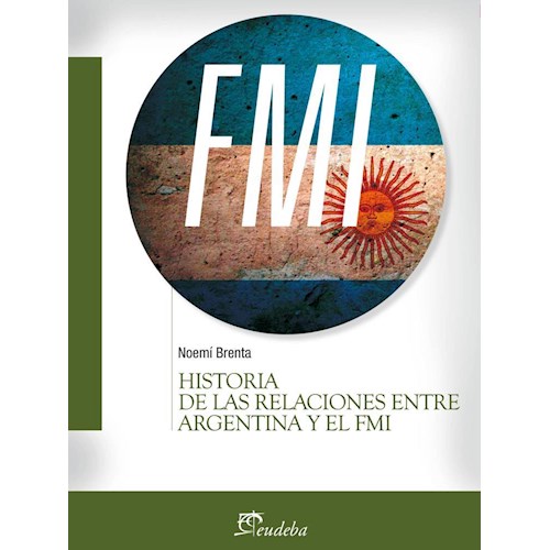 Papel HISTORIA DE LAS RELACIONES ENTRE ARGENTINA Y EL FMI