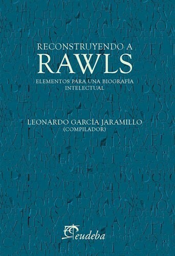Papel RECONSTRUYENDO A RAWLS ELEMENTOS PARA UNA BIOGRAFIA INTELECTUAL (COLECCION DERECHO)