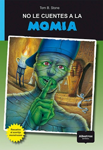 Papel NO LE CUENTES A LA MOMIA (RESULEVE EL ACERTIJO MONSTRUOSO) (RUSTICO)