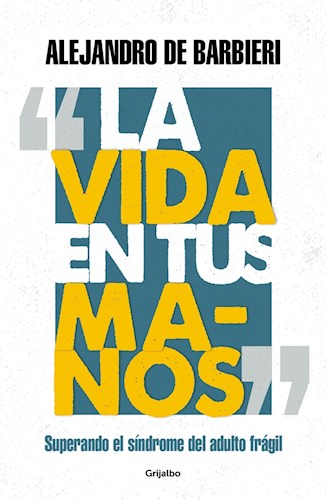 Papel VIDA EN TUS MANOS SUPERANDO EL SINDROME DEL ADULTO FRAGIL (COLECCION AUTOAYUDA Y SUPERACION)