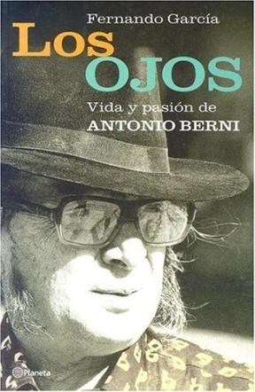 Papel Ojos, Los Vida Y Pasion De Antonio Berni