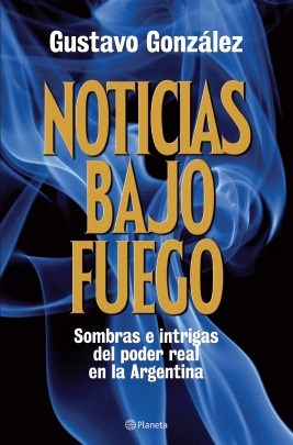 Papel NOTICIAS BAJO FUEGO SOMBRAS E INTRIGAS DEL PODER REAL EN LA ARGENTINA