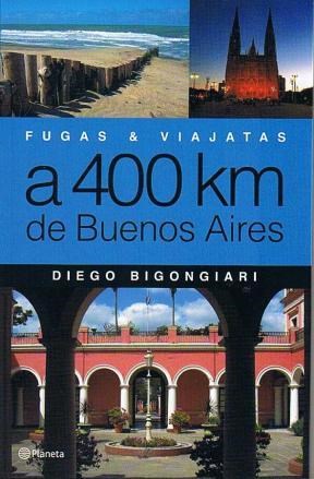  Fugas Y Viajatas A 400 Km De Buenos Aires