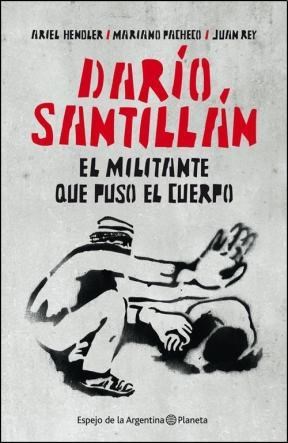 Papel Dario Santillan El Militante Que Puso El Cuerpo