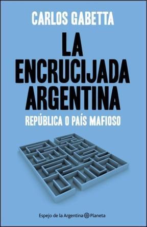 Papel LA ENCRUCIJADA ARGENTINA REPUBLICA O PAIS MAFIOSO