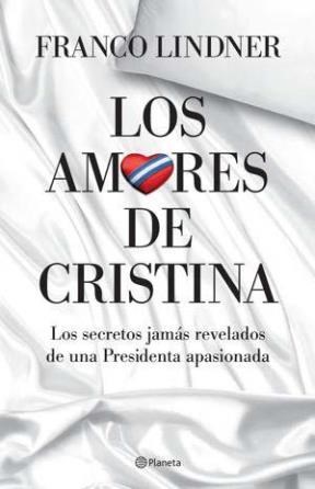 Papel AMORES DE CRISTINA LOS SECRETOS JAMAS REVELADOS DE UNA PRESIDENTA APASIONADA