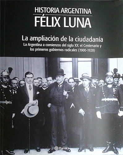 Papel LA AMPLIACION DE LA CIUDADANIA HISTORIA ARGENTINA FELIX LUNA