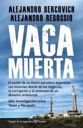 Papel VACA MUERTA EL SUEÑO DE UN BOOM PETROLERO ARGENTINO LAS  HISTORIAS DETRAS DE LOS NEGOCIOS L