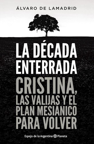  Decada Enterrada  Cristina  Las Valijas Y El Plan Mesiani  L