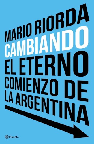  Cambiando  El Eterno Comienzo De La Argentina