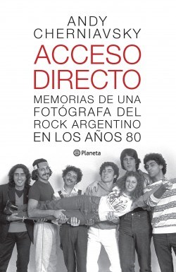 Papel Acceso Directo: Memorias De Una Fotografa Del Rock Argentino En Los Años 80