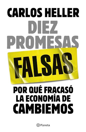Papel DIEZ PROMESAS FALSAS POR QUE FRACASO LA ECONOMIA DE CAMBIEMOS