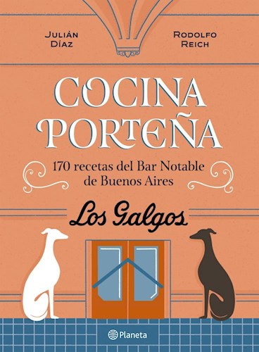 Papel Cocina Porteña - 170 Recetas Del Bar Notable De Buenos Aires:  Los Galgos