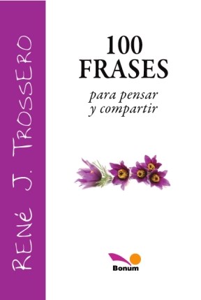 100 Frases Para Pensar Y Compartir por Trossero, René Juan - 9789505078943  ¦ Tras Los Pasos