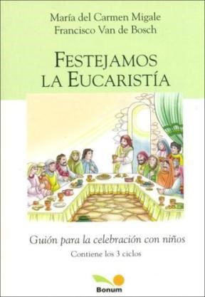 Papel FESTEJAMOS LA EUCARISTIA GUION PARA LA CELEBRACION CON NIÑOS (CONTIENE LOS 3 CICLOS)