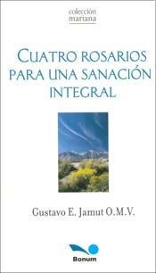 Cuatro Rosarios Para Una Sanacion Integral por JAMUT - 9789505079926 -  Cúspide Libros