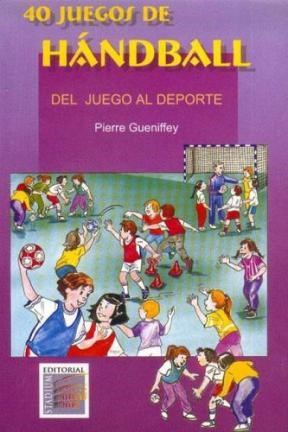 Papel 40 JUEGOS DE HANDBALL (DEL JUEGO AL DEPORTE)